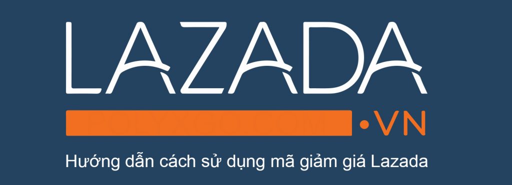 Hướng dẫn sử dụng mã giảm giá Lazada hiệu quả