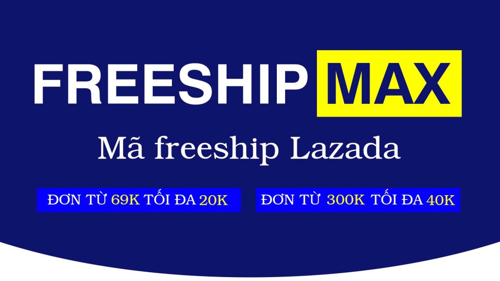 Mã Freeship MAX là gì? mã miễn phí vận chuyển Lazada Việt Nam
