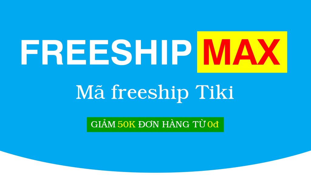 Freeship MAX Tiki là gì? Freeship 50k đơn từ 0đ