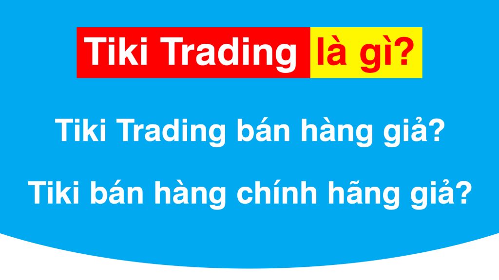 Tiki Trading là gì? Tại Sao Nên Mua Hàng Tiki Trading?