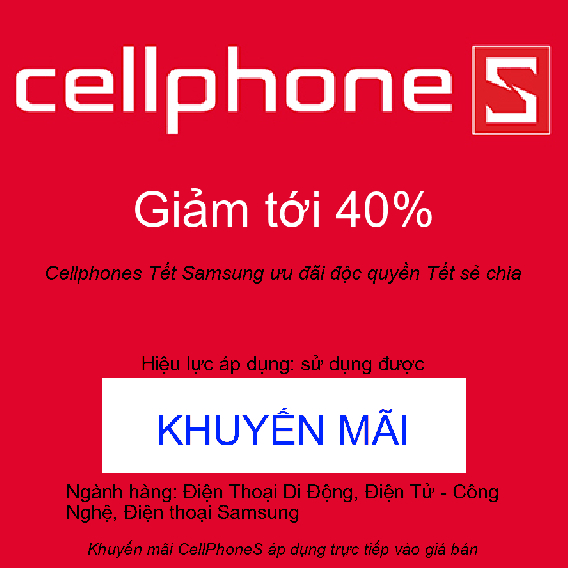 Khuyến mãi Cellphones Samsung ưu đãi độc quyền